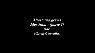 MIASTENIA GRAVIS  MestinonPARTE 0104  Video 31  Flavia Carvalho [upl. by Wasson]