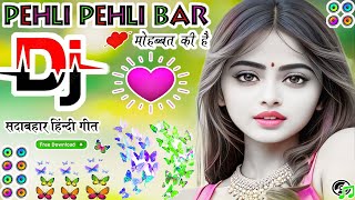 Pehli Pehli Baar Mohabbat Ki Hai  सदाबहार हिंदी गाने  Dj Rahul Hamirpur [upl. by Acinoed]