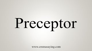 How To Say Preceptor [upl. by Aikan82]