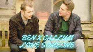 Ben x Callum  Love Someone [upl. by Rola]