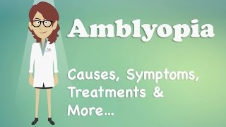 Amblyopia  Causes Symptoms Treatments amp More… [upl. by Oemac]