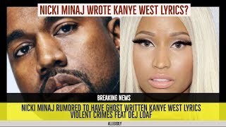 Nicki Minaj RUMORED to Write Kanye West Lyrics on Violent Crimes Feat Dej Load and Ty Dolla Sign [upl. by Ennaeed]