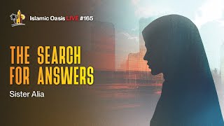 The Search for Answers  Sister Alia  ISLAMIC OASIS LIVE 165 [upl. by Atsahs]