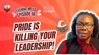 Evening Wells Episode 10 Pride is Killing Your Leadership [upl. by Roswell194]