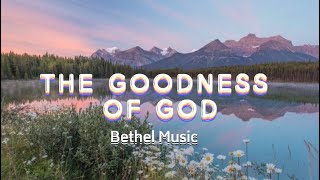 THE GOODNESS OF GOD  Bethel Music [upl. by Ecnerual]