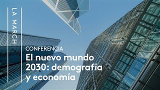 El Nuevo Mundo 2030 I El futuro demográfico y económico  La March [upl. by Weinert]