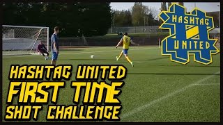 HASHTAG UNITED FIRST TIME SHOT CHALLENGE [upl. by Ecilahc]