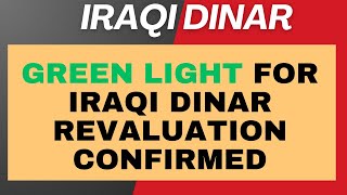 Green Light For Iraqi Dinar Revaluation Confirmed  IQD Update  Iraqi Dinar Latest [upl. by Dunstan]