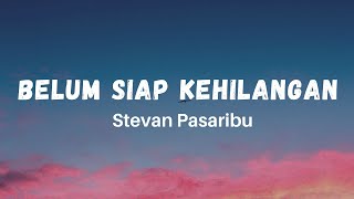 Belum Siap Kehilangan  Stevan Pasaribu Lirik Hits Tiktok galau Sedih [upl. by Nedyah]