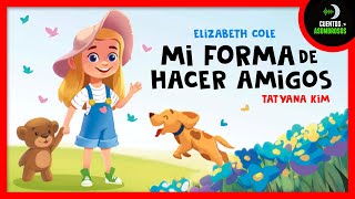 Mi Forma de Hacer Amigos  Cuentos Para Dormir En Español Asombrosos Infantiles [upl. by Eelatan]