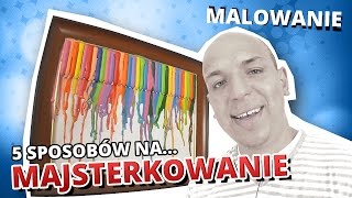 5 sposobów na MAJSTERKOWANIE 9  MALOWANIE [upl. by Onitsirc]