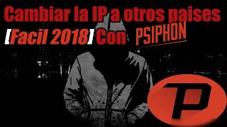 LA FORMA MAS RÁPIDA amp FÁCIL DE CAMBIAR LA IP A OTRO PAÍS 2018 PSIPHON 3  JX [upl. by Chaffee]