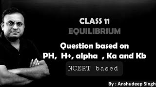 Question based on PH H alpha  Ka and Kb  Equilibrium Class 11 [upl. by Celinka]