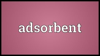 Adsorbent Meaning [upl. by Anwahs368]