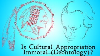 Is Cultural Appropriation Immoral Deontology [upl. by Giverin]