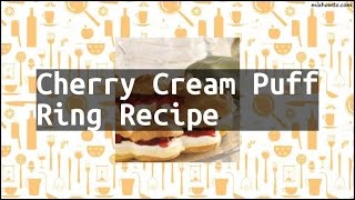 Recipe Cherry Cream Puff Ring Recipe [upl. by Alicul787]