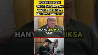 PANAS  WARGANET INI AJAK WARGA SURABAYA USIR PENGUSAHA AROGAN IVAN SUGIANTO beritaviral [upl. by Annia]