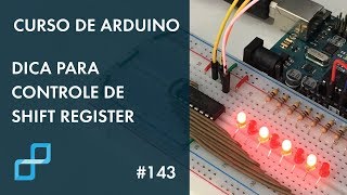 DICA EXCELENTE PARA CONTROLE DE SHIFT REGISTER  Curso de Arduino 143 [upl. by Klarika283]