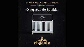 A Casa Elefante 179 – O segredo de Batilda [upl. by Scammon]