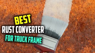 Best Rust Converter for Truck Frame in 2023  Top 5 Review and Buying Guide [upl. by Brok]