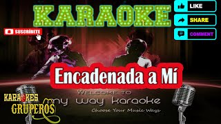 Encadenada a Mi  Karaokes Gruperos [upl. by Brownson]