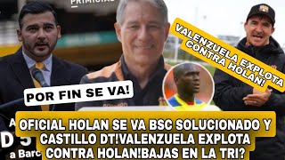 OFICIAL HOLAN SE VA BSC SOLUCIONADO Y CASTILLO DTVALENZUELA EXPLOTA CONTRA HOLANBAJAS EN LA TRI [upl. by Vyse]