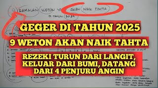 RAMALAN TAHUN 2025  GEGER 9 WETON AKAN NAIK TAHTA REZEKI TURUN DARI LANGIT RAMALAN PRIMBON JAWA [upl. by Enitsahc]