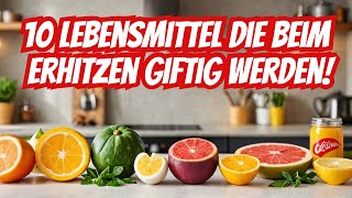 10 Lebensmittel die beim Erhitzen giftig werden [upl. by Juliann]