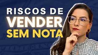 VENDER SEM NOTA FISCAL O QUE PODE ACONTECER [upl. by Ennairek]