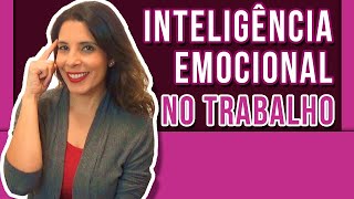 INTELIGENCIA EMOCIONAL NO TRABALHO  Como reconhecer e usar suas emoções na sua vida profissional [upl. by Gwenny]