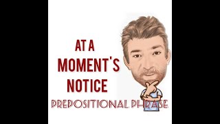 At a Moments Notice  Prepositional Phrase 210 Origin English Tutor Nick P [upl. by Anaj]