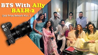 BTS with Ally  balh2  Ft Alefia Kapadia Disha Parmar amp Nakuul Mehta [upl. by Anirehtak]