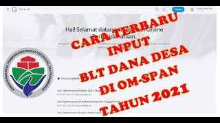 CARA TERBARU INPUT BLT DANA DESA MELALUI OMSPAN TAHUN 2021 [upl. by Brandice847]