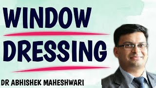 WINDOW DRESSING  Dr Abhishek Maheshwari [upl. by Aikemaj]