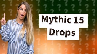 What does mythic 15 drop [upl. by Scoville]