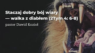 Staczaj dobry bój wiary  walka z diabłem  pastor Dawid Kozioł [upl. by Ahsael]