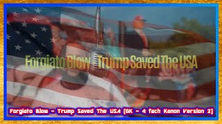 Forgiato Blow  Trump Saved The USA GK  4 fach Kanon Version 2 [upl. by Anavoj736]