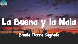 Banda Tierra Sagrada  La Buena y la Mala LetraLyrics [upl. by Kimon]