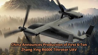 China Announces Production of First 6 Ton Zhang Ying R6000 Tiltrotor UAV [upl. by Eseerehc926]