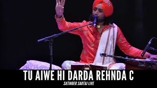 Tu Aiwe Hi Darda Rehnda C  Satinder Sartaj live  Latest Punjabi Song 2020 [upl. by Damha]