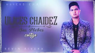 Ulices Chaidez  Contigo estreno 2019 [upl. by Anson]