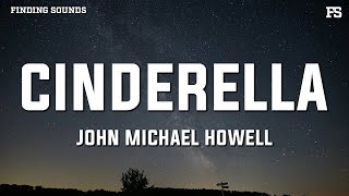 John Michael Howell  Cinderella Lyrics [upl. by Errecart]