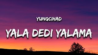 yungcihad  YALA DEDİ YALAMA Lyrics  Sözleri feat Qimp amp SWIRF [upl. by Ayotol484]