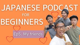 Japanese Podcast for beginners  Ep5 My friends Genki 1 level [upl. by Nnylidnarb]