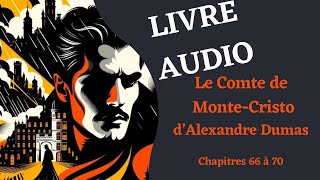 LIVRE AUDIO  Lecture du Comte de MonteCristo Chapitre 66 à 70 [upl. by Lennej799]