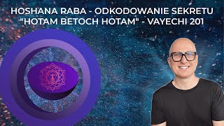 HOSHANA RABA  ODKODOWANIE SEKRETU quotHOTAM BETOCH HOTAMquot  VAYECHI 201 [upl. by Nyrrad662]