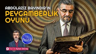 Abdulaziz Bayındır’ın peygamberlik oyunu  Prof Dr Ayhan TEKİNEŞ [upl. by Rednaeel]