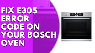 Bosch Oven Error Code E305 Expert Solutions and Reset Guide [upl. by Lucrece]