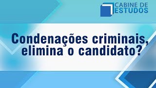 Condenações Criminais Elimina o Candidato [upl. by Corry]