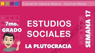 LA PLUTOCRACIA ESTUDIOS SOCIALES 7MO GRADO SEMANA 17 [upl. by Anelra]